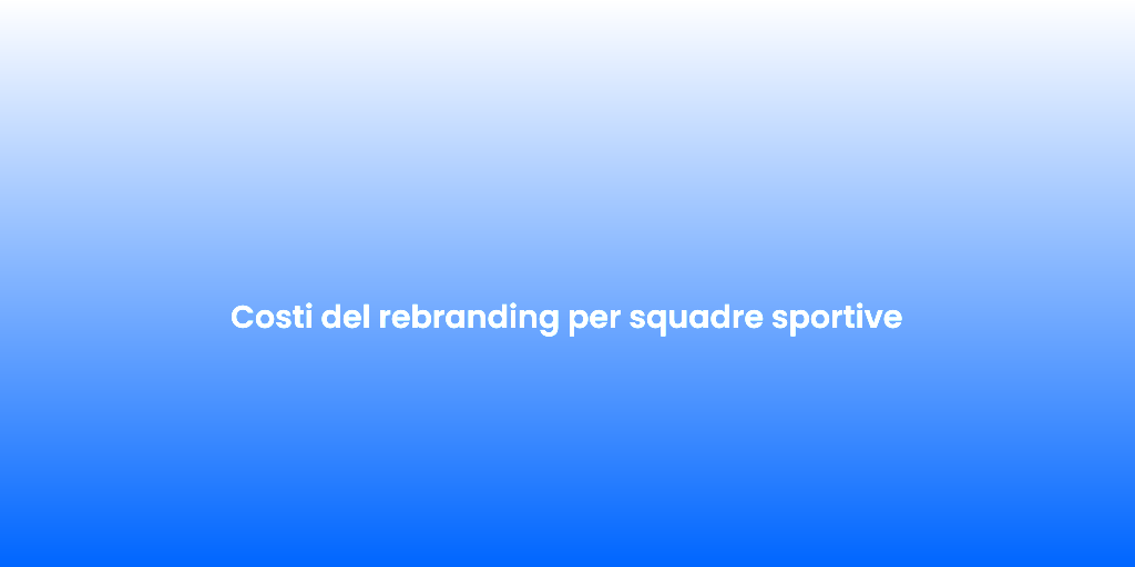 Costi del rebranding per squadre sportive 2
