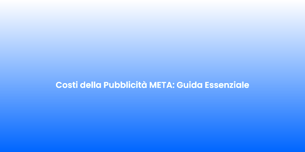 Costi della Pubblicita META Guida Essenziale 1