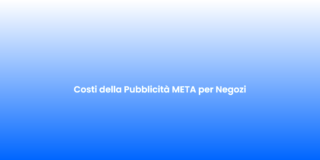 Costi della Pubblicita META per Negozi 2