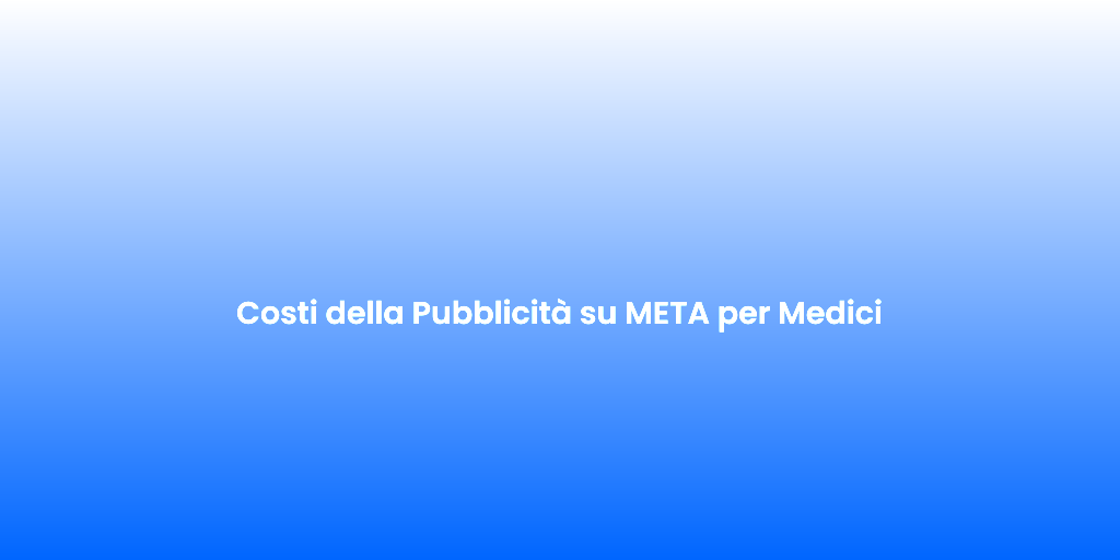 Costi della Pubblicita su META per Medici 7