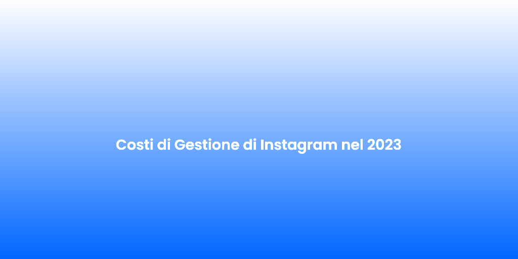Costi di Gestione di Instagram nel 2023 1
