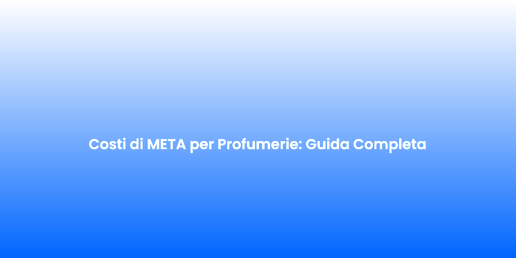 Costi di META per Profumerie Guida Completa