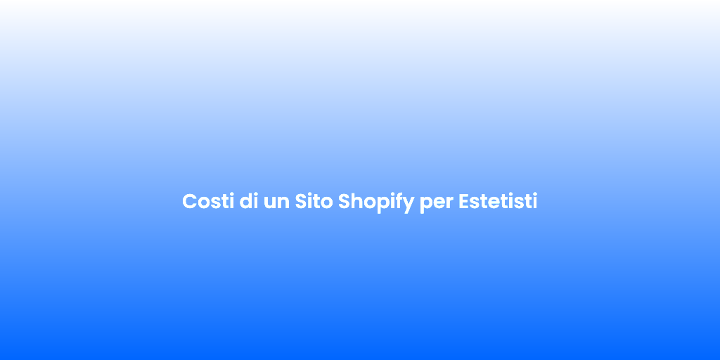 Costi di un Sito Shopify per Estetisti 1