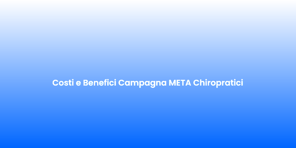 Costi e Benefici Campagna META Chiropratici