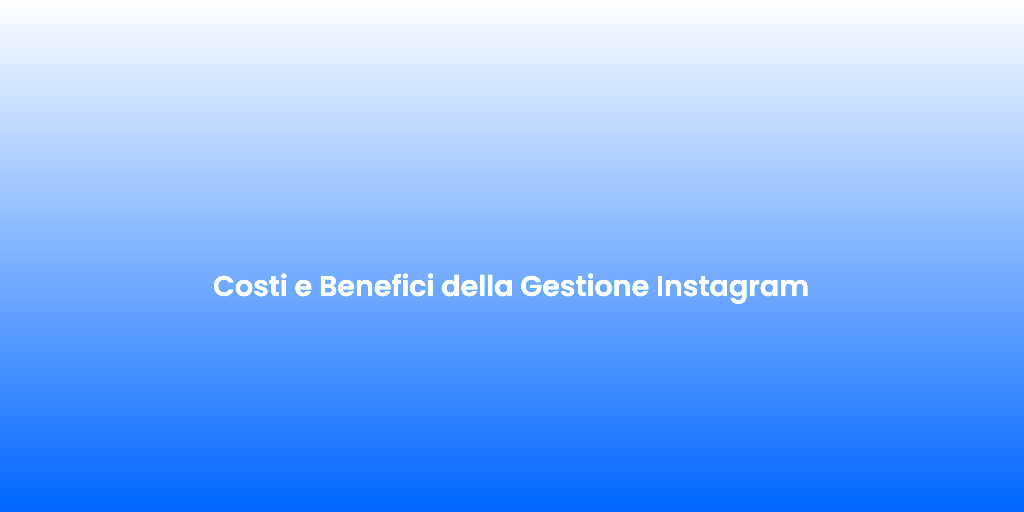 Costi e Benefici della Gestione Instagram 2