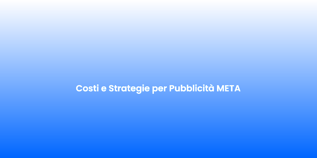 Costi e Strategie per Pubblicita META 1