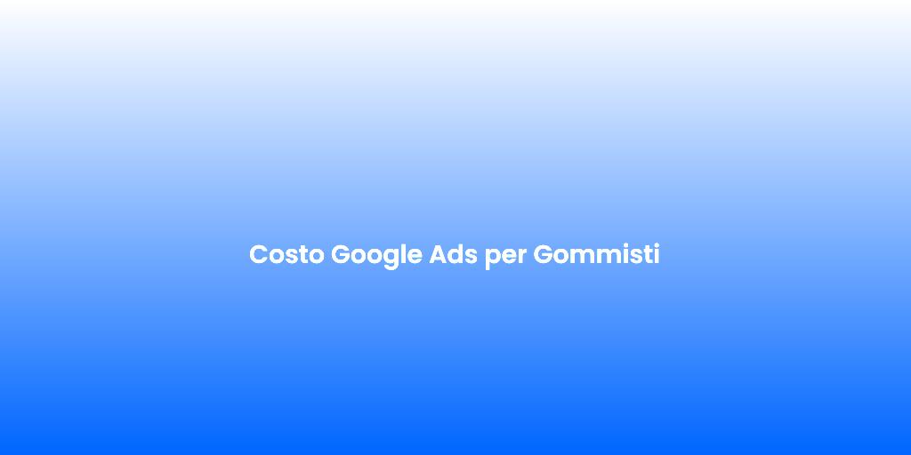 Costo Google Ads per Gommisti