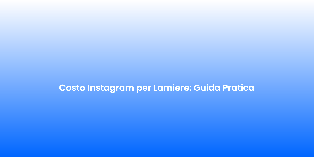 Costo Instagram per Lamiere Guida Pratica
