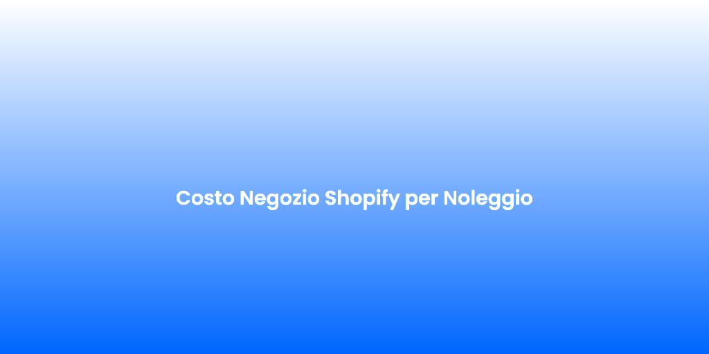 Costo Negozio Shopify per Noleggio 1