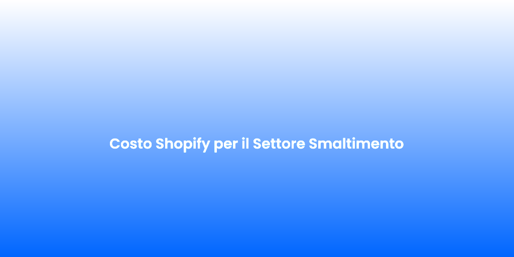 Costo Shopify per il Settore Smaltimento