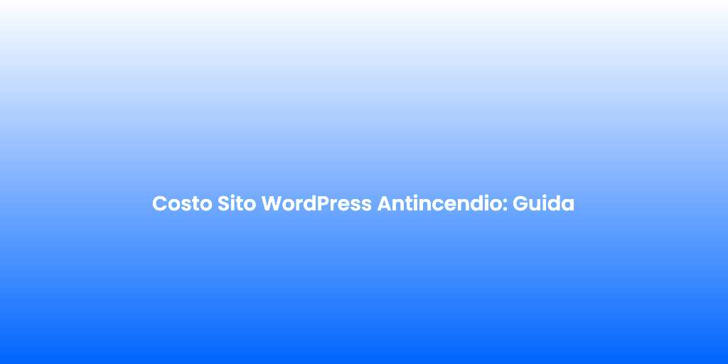 Costo Sito WordPress Antincendio Guida