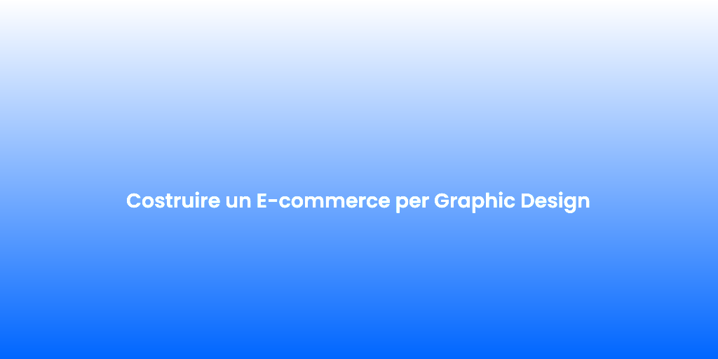 Costruire un E commerce per Graphic Design 1