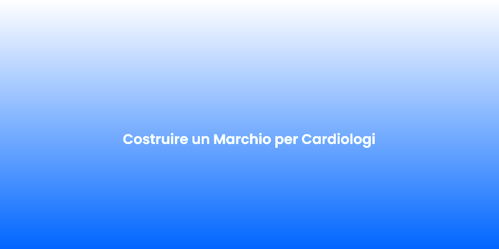 Costruire un Marchio per Cardiologi