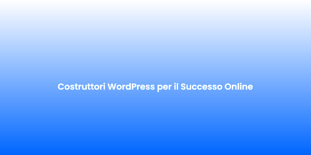 Costruttori WordPress per il Successo Online
