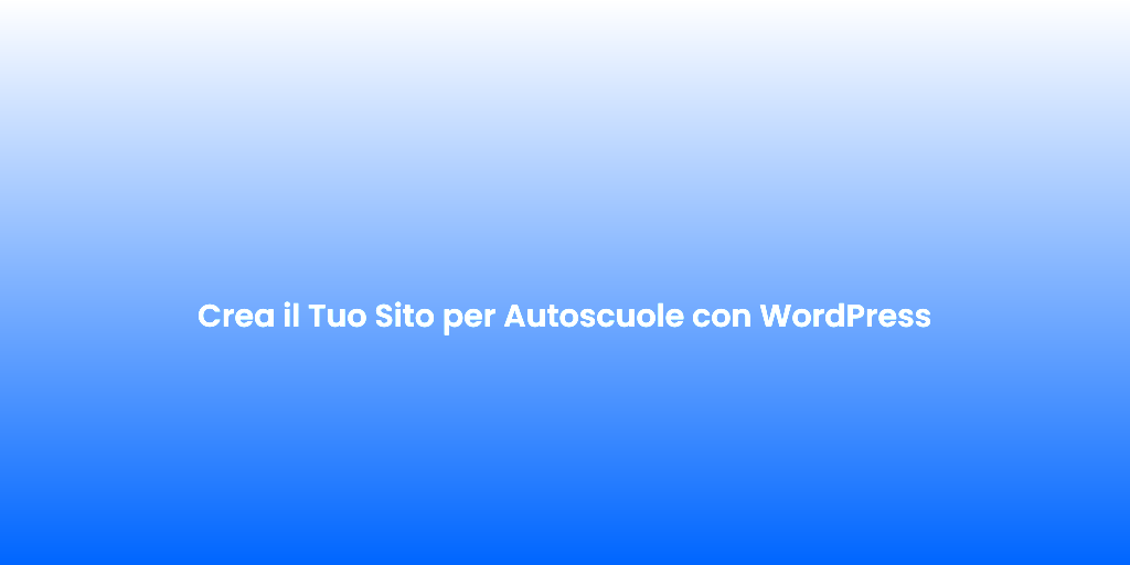 Crea il Tuo Sito per Autoscuole con WordPress