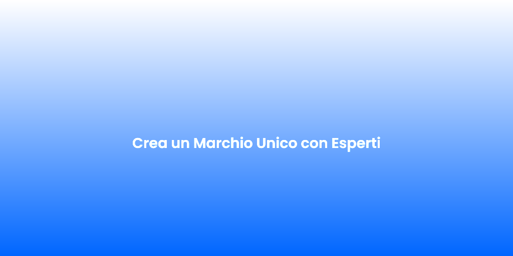 Crea un Marchio Unico con Esperti