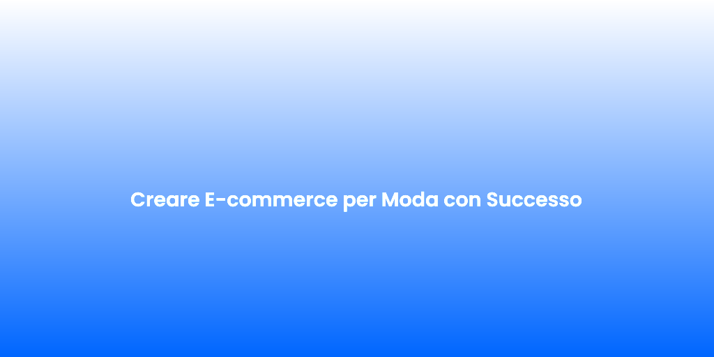 Creare E commerce per Moda con Successo