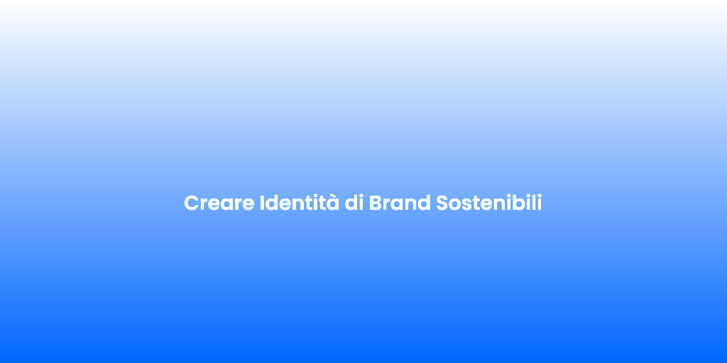 Creare Identita di Brand Sostenibili