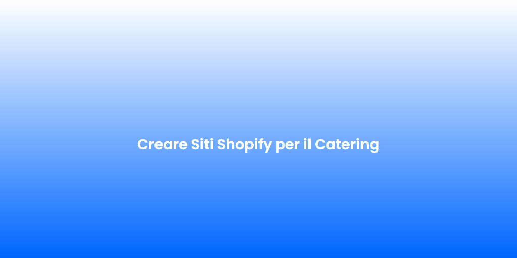 Creare Siti Shopify per il Catering