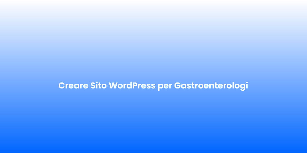 Creare Sito WordPress per Gastroenterologi 1