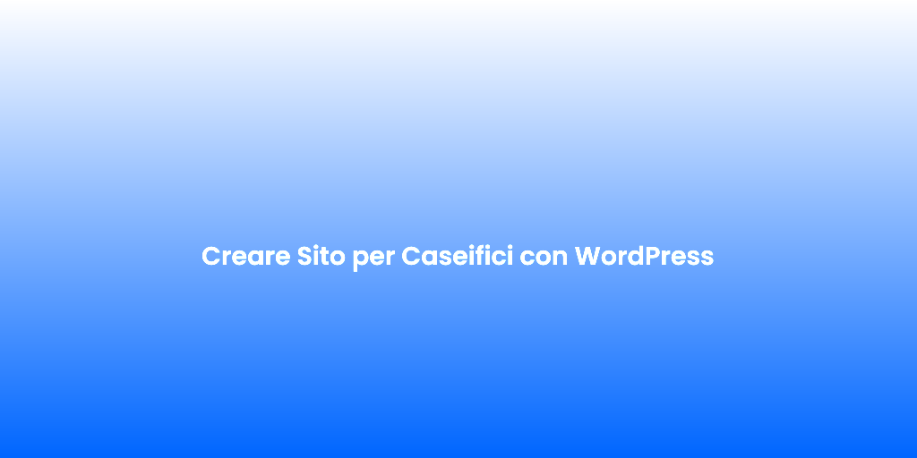 Creare Sito per Caseifici con WordPress