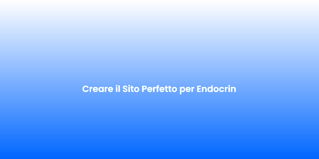Creare il Sito Perfetto per Endocrin 1