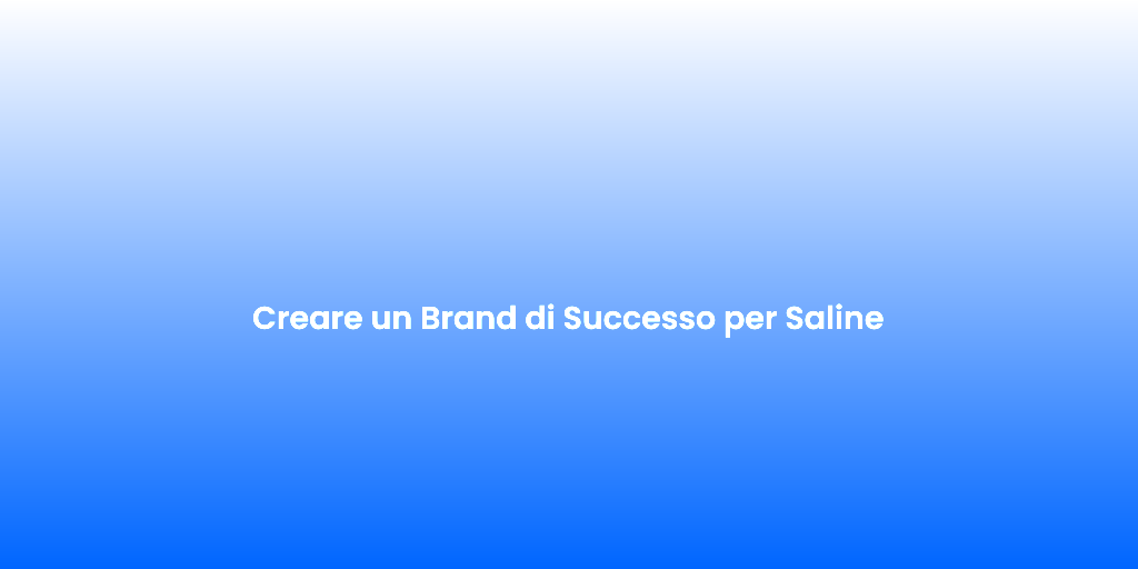 Creare un Brand di Successo per Saline