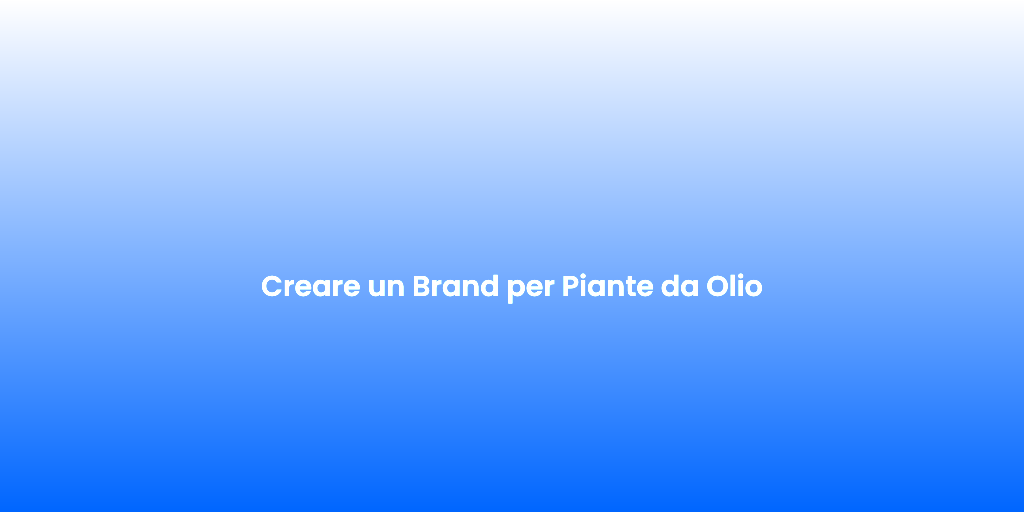Creare un Brand per Piante da Olio