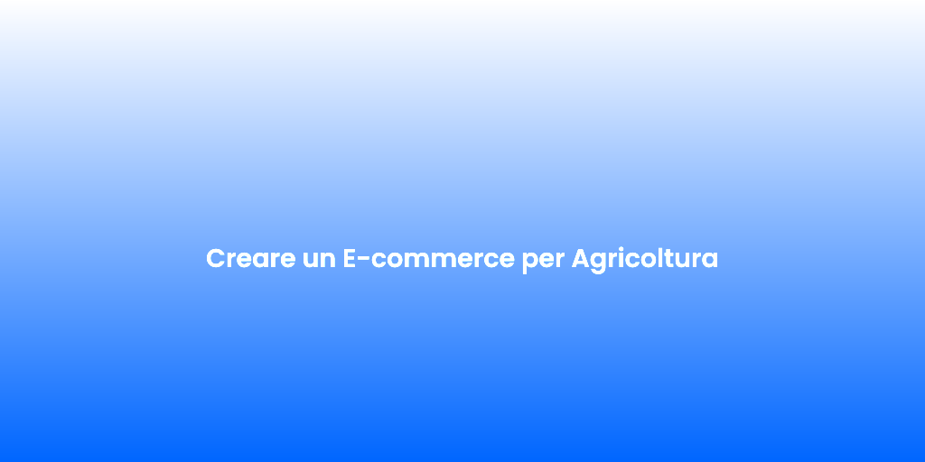 Creare un E commerce per Agricoltura 1