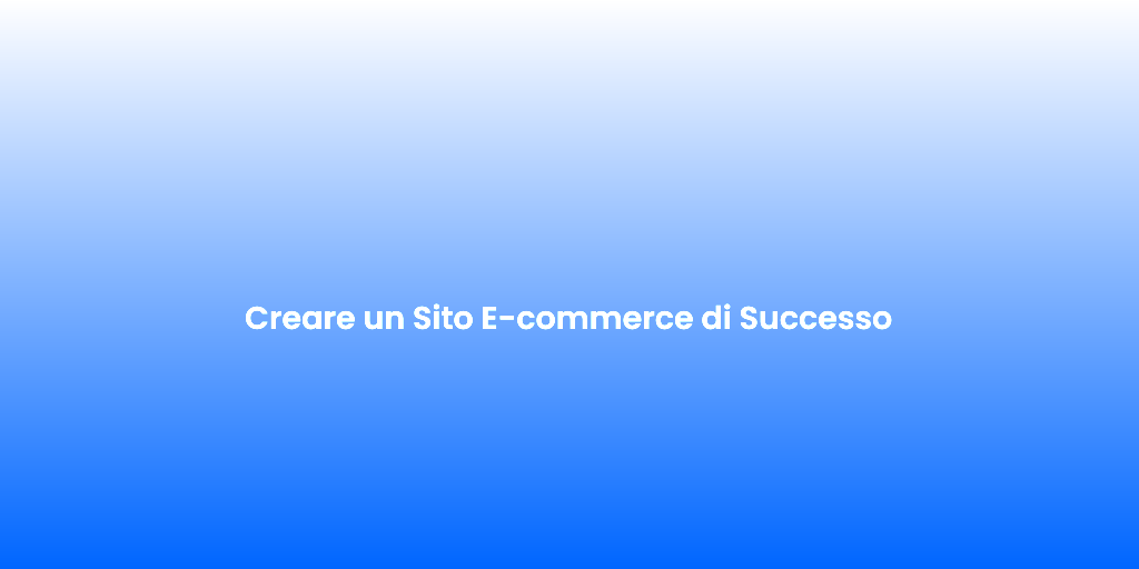 Creare un Sito E commerce di Successo 1