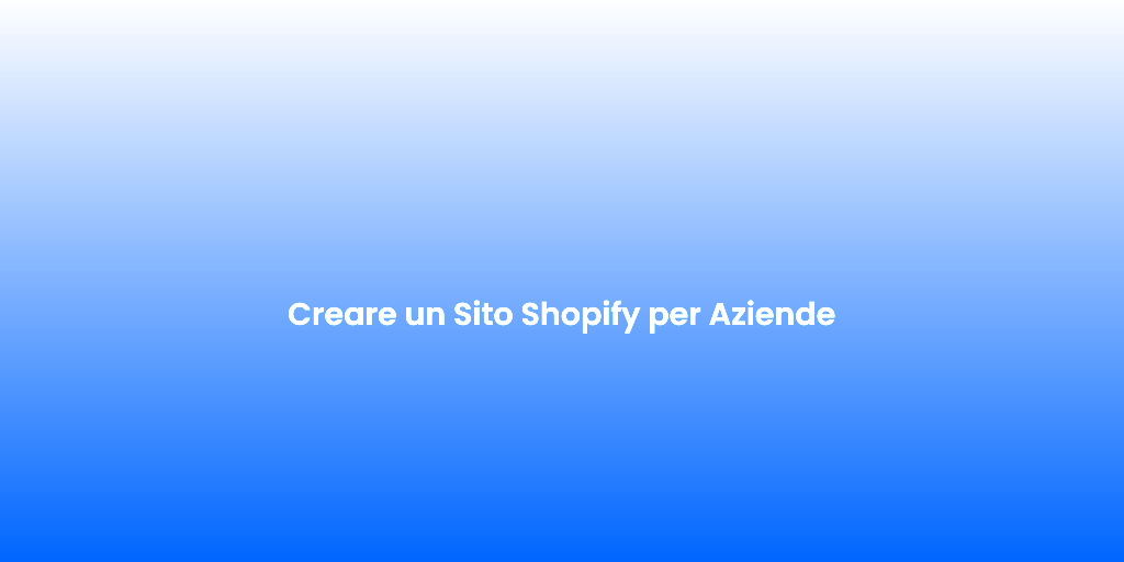 Creare un Sito Shopify per Aziende