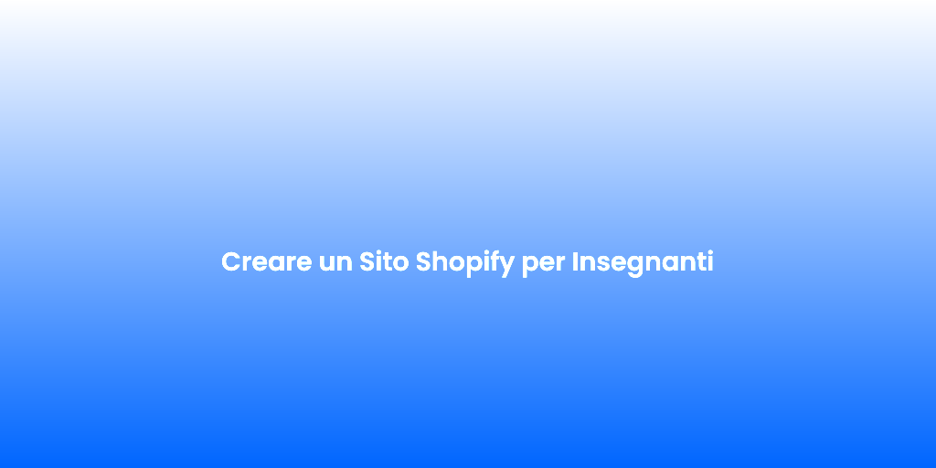 Creare un Sito Shopify per Insegnanti 3