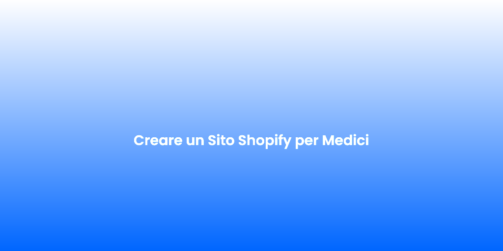 Creare un Sito Shopify per Medici