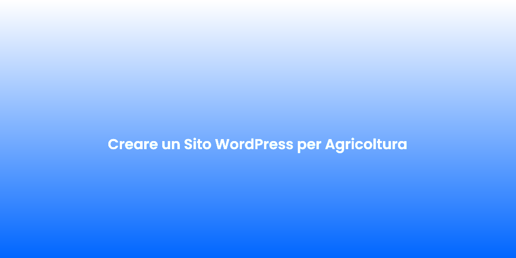 Creare un Sito WordPress per Agricoltura