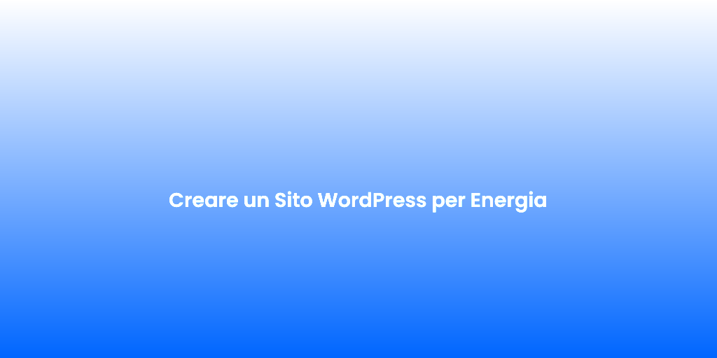 Creare un Sito WordPress per Energia