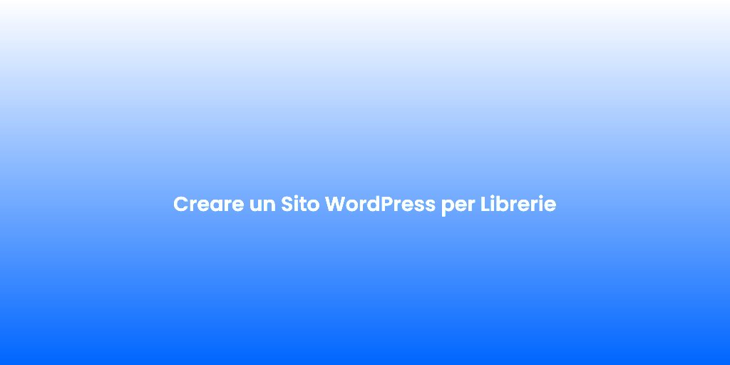Creare un Sito WordPress per Librerie
