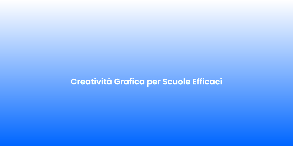 Creativita Grafica per Scuole Efficaci 1
