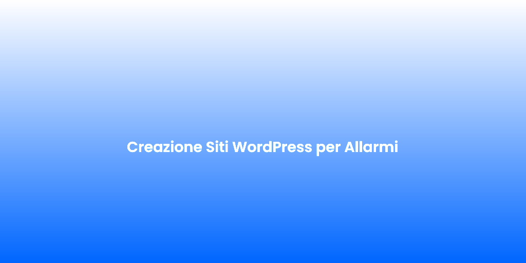 Creazione Siti WordPress per Allarmi