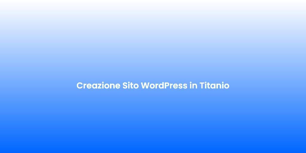 Creazione Sito WordPress in Titanio