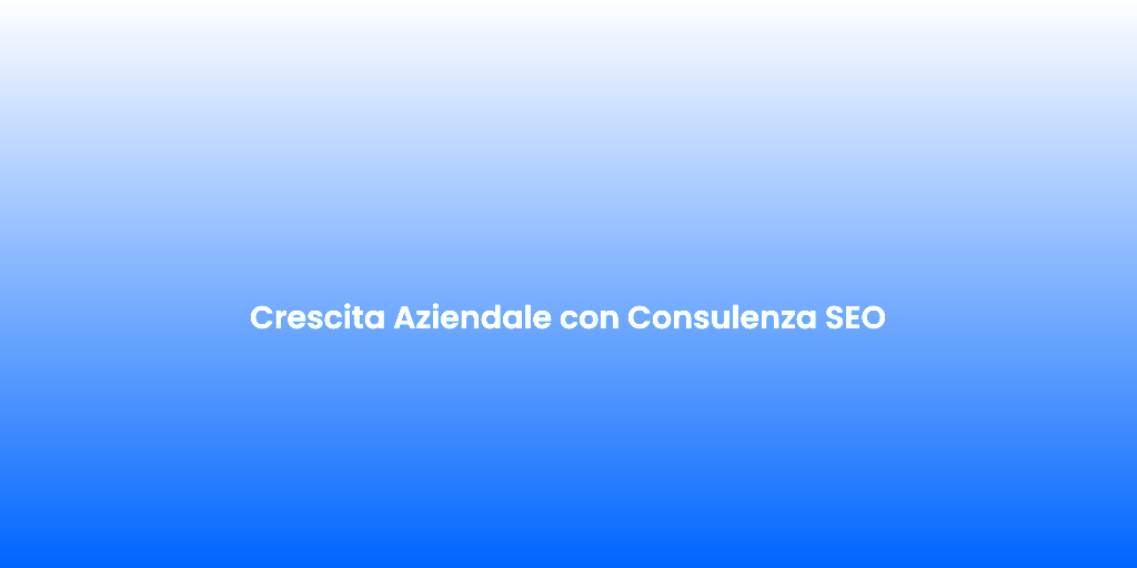 Crescita Aziendale con Consulenza SEO 2