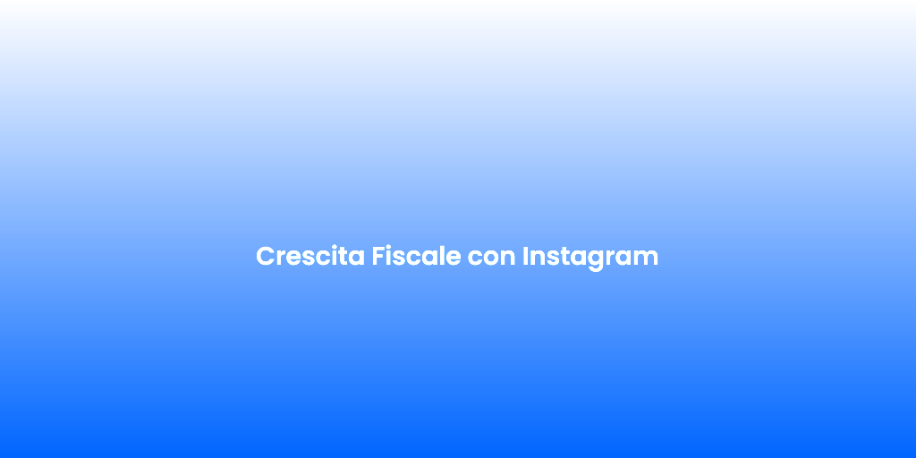 Crescita Fiscale con Instagram