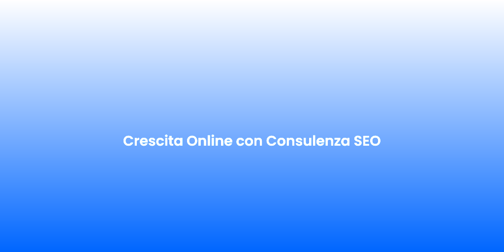 Crescita Online con Consulenza SEO
