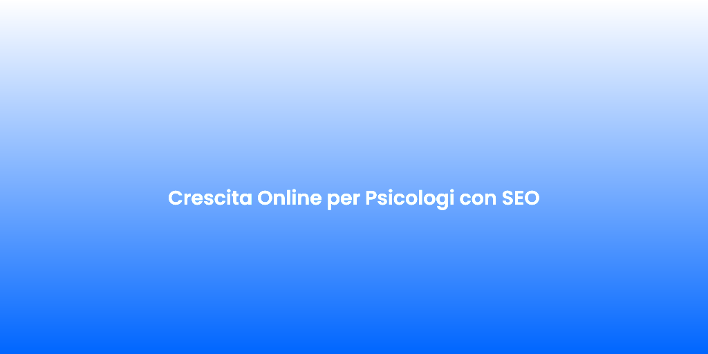 Crescita Online per Psicologi con SEO