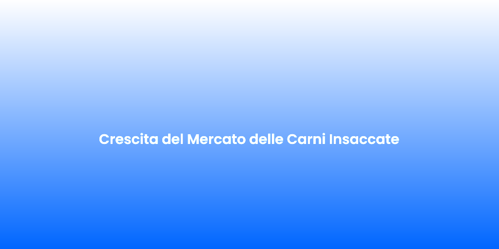 Crescita del Mercato delle Carni Insaccate