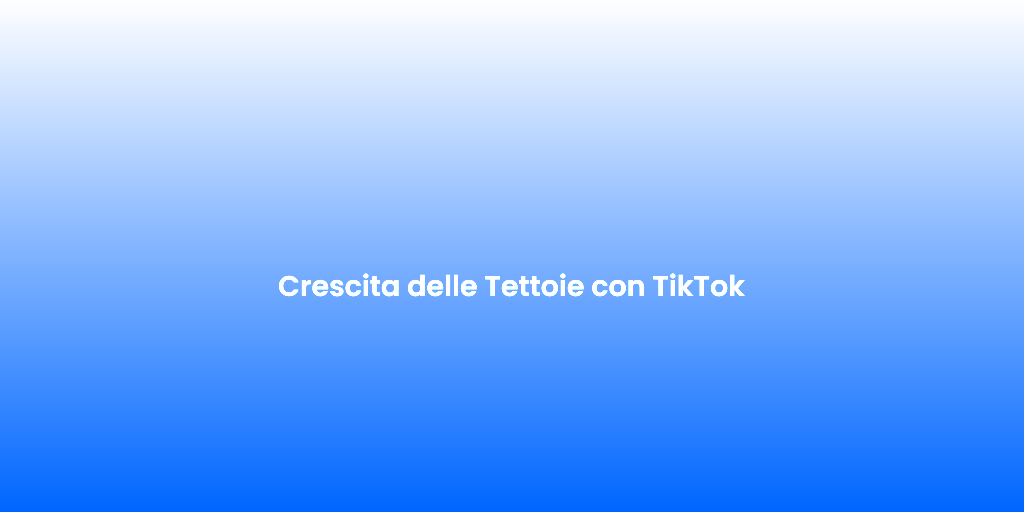 Crescita delle Tettoie con TikTok
