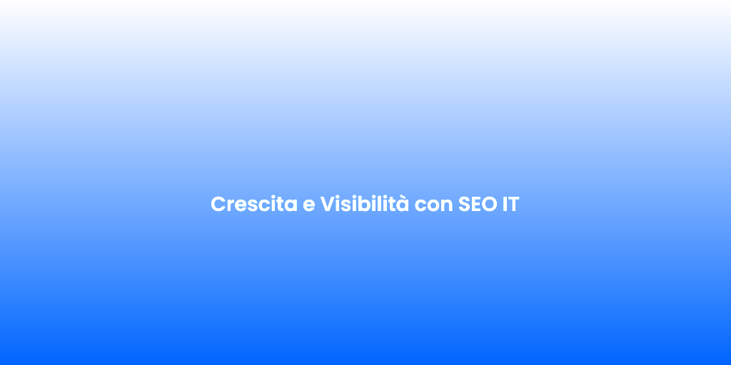 Crescita e Visibilita con SEO IT