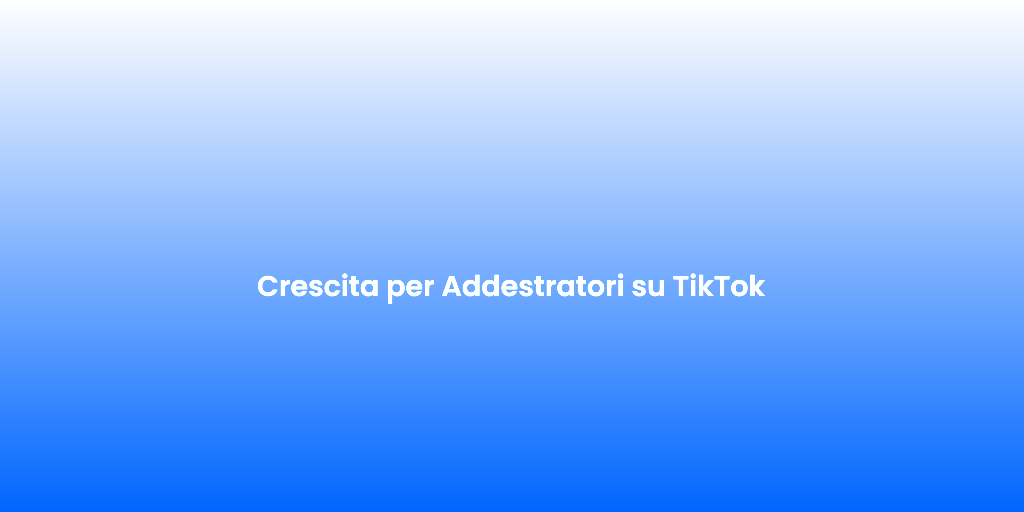 Crescita per Addestratori su TikTok
