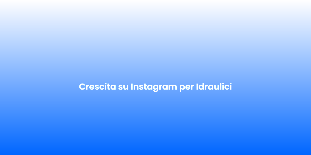 Crescita su Instagram per Idraulici 1
