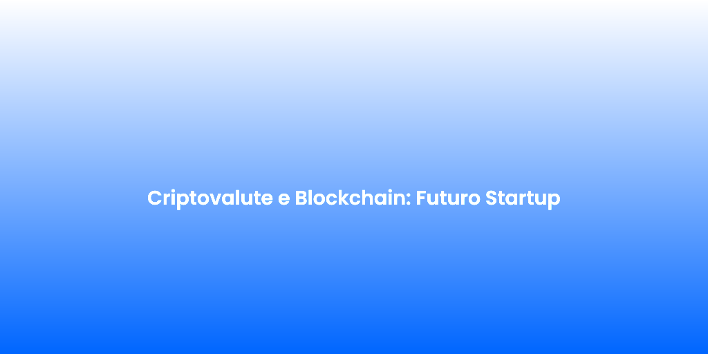 Criptovalute e Blockchain Futuro Startup 1