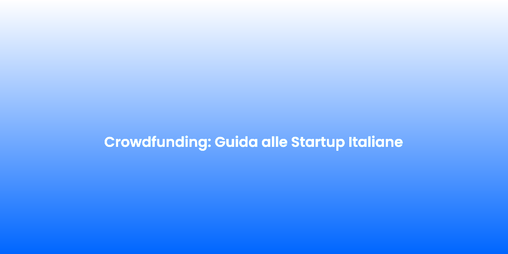 Crowdfunding Guida alle Startup Italiane